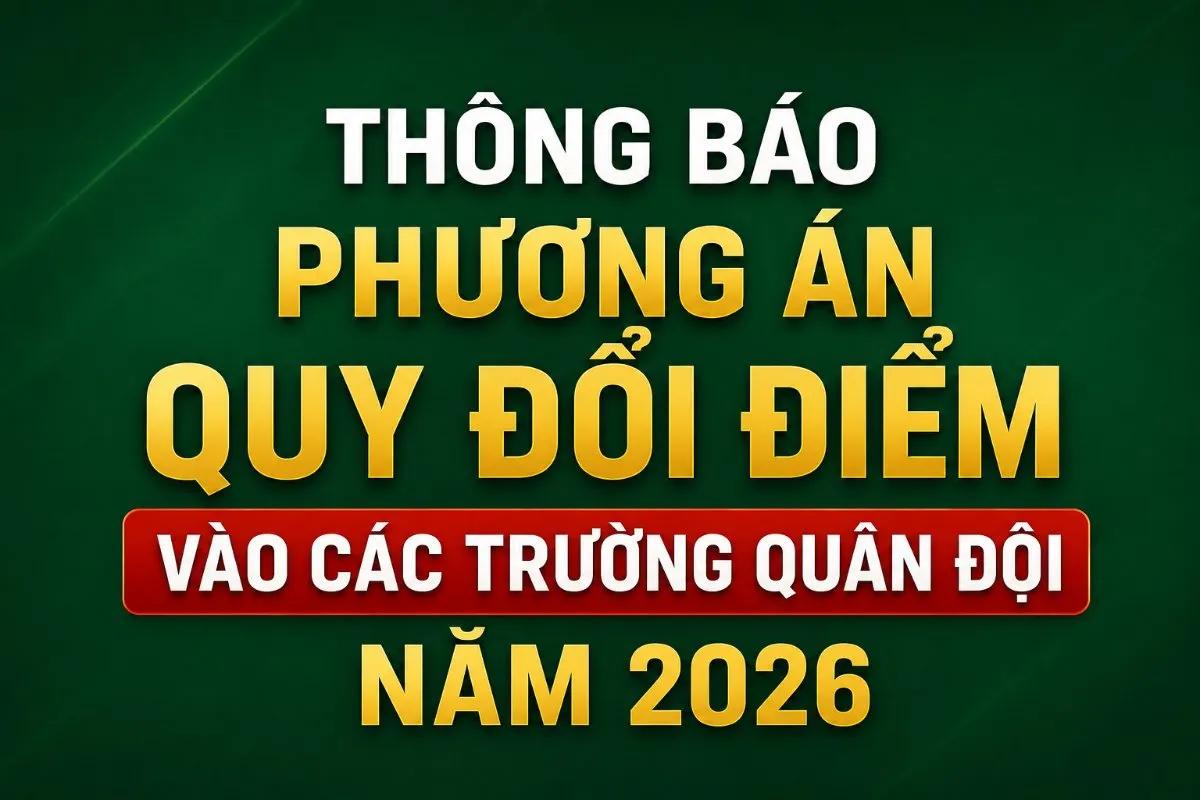 Thông báo phương án quy đổi điểm vào các trường Quân đội năm 2026
